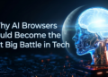 Why AI Browsers Could Become the Next Big Battle in Tech.