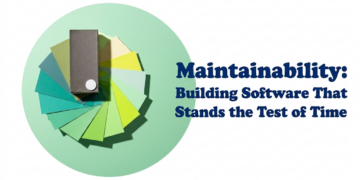 Maintainability: Building Software That Stands the Test of Time